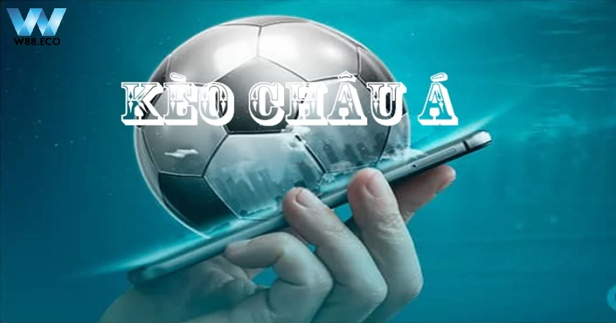 Kèo Châu Á Là Gì? Sự Khác Biệt Với Kèo Châu Âu